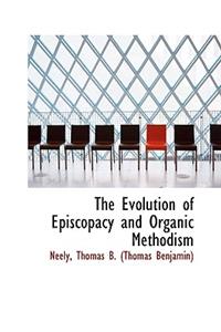 The Evolution of Episcopacy and Organic Methodism