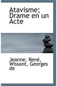 Atavisme; Drame En Un Acte