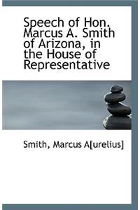 Speech of Hon. Marcus A. Smith of Arizona, in the House of Representative