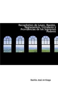 Recopilation de Leyes, Bandos, Reglamentos, Circulares y Providencias de Los Supremos Poderes