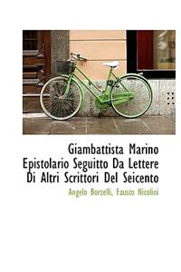 Giambattista Marino Epistolario Seguitto Da Lettere Di Altri Scrittori del Seicento