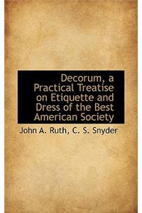 Decorum, a Practical Treatise on Etiquette and Dress of the Best American Society