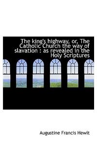 The King's Highway, Or, the Catholic Church the Way of Slavation