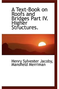 A Text-Book on Roofs and Bridges Part IV. Higher Structures.