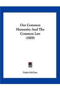 Our Common Humanity And The Common Law (1909)