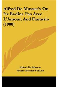 Alfred De Musset's On Ne Badine Pas Avec L'Amour, And Fantasio (1900)