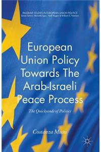 European Union Policy Towards the Arab-Israeli Peace Process: The Quicksands of Politics