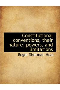 Constitutional Conventions, Their Nature, Powers, and Limitations