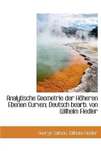 Analytische Geometrie Der Hoheren Ebenen Curven; Deutsch Bearb. Von Wilhelm Fiedler