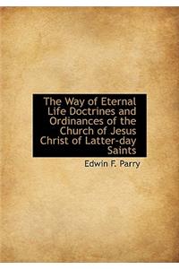 The Way of Eternal Life Doctrines and Ordinances of the Church of Jesus Christ of Latter-Day Saints