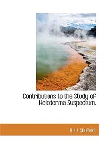 Contributions to the Study of Heloderma Suspectum.