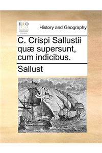 C. Crispi Sallustii Quæ Supersunt, Cum Indicibus.