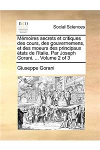 Memoires Secrets Et Critiques Des Cours, Des Gouvernemens, Et Des Moeurs Des Principaux Etats de L'Italie. Par Joseph Gorani. ... Volume 2 of 3