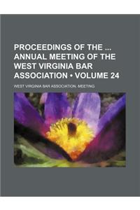 Proceedings of the Annual Meeting of the West Virginia Bar Association (Volume 24)