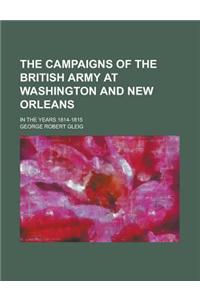 The Campaigns of the British Army at Washington and New Orleans; In the Years 1814-1815