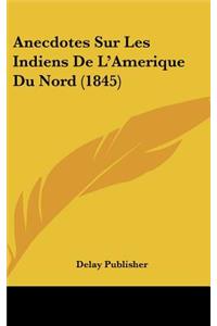 Anecdotes Sur Les Indiens de L'Amerique Du Nord (1845)