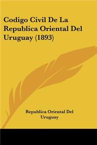 Codigo Civil De La Republica Oriental Del Uruguay (1893)