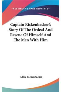 Captain Rickenbacker's Story Of The Ordeal And Rescue Of Himself And The Men With Him