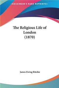 The Religious Life of London (1870)