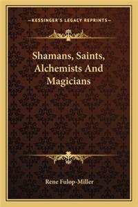 Shamans, Saints, Alchemists And Magicians