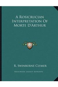A Rosicrucian Interpretation of Morte D'Arthur