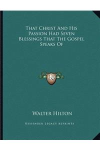 That Christ And His Passion Had Seven Blessings That The Gospel Speaks Of