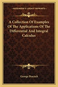 Collection of Examples of the Applications of the Differential and Integral Calculus