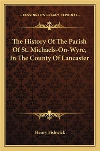 The History Of The Parish Of St. Michaels-On-Wyre, In The County Of Lancaster