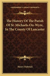 History Of The Parish Of St. Michaels-On-Wyre, In The County Of Lancaster