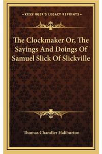 The Clockmaker Or, the Sayings and Doings of Samuel Slick of Slickville