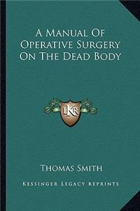 Manual of Operative Surgery on the Dead Body