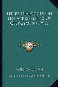 Three Dialogues on the Amusements of Clergymen (1797)