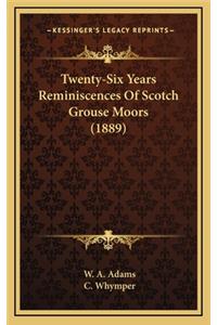 Twenty-Six Years Reminiscences Of Scotch Grouse Moors (1889)