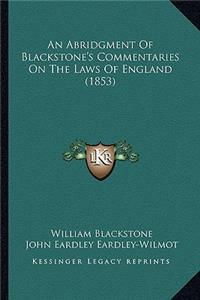 An Abridgment Of Blackstone's Commentaries On The Laws Of England (1853)