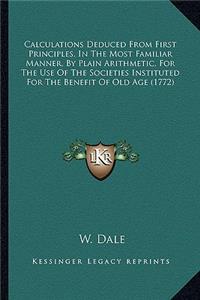 Calculations Deduced from First Principles, in the Most Familiar Manner, by Plain Arithmetic, for the Use of the Societies Instituted for the Benefit of Old Age (1772)