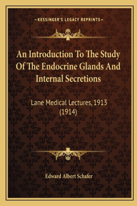 Introduction To The Study Of The Endocrine Glands And Internal Secretions