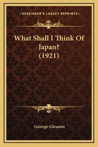 What Shall I Think Of Japan? (1921)