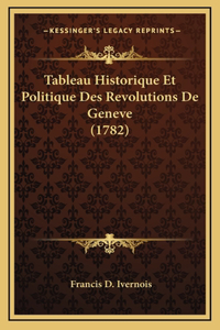 Tableau Historique Et Politique Des Revolutions De Geneve (1782)