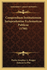 Compendium Institutionum Jurisprudentiae Ecclesiasticae Publicae (1780)