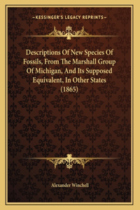 Descriptions Of New Species Of Fossils, From The Marshall Group Of Michigan, And Its Supposed Equivalent, In Other States (1865)