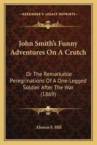 John Smith's Funny Adventures On A Crutch