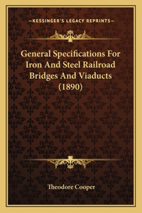 General Specifications For Iron And Steel Railroad Bridges And Viaducts (1890)