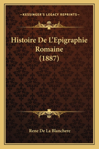 Histoire De L'Epigraphie Romaine (1887)