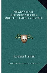 Biographisch-Bibliographisches Quellen-Lexikon V10 (1904)
