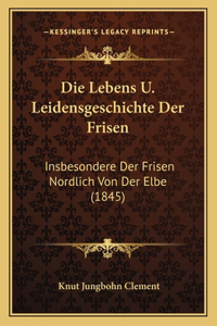 Die Lebens U. Leidensgeschichte Der Frisen