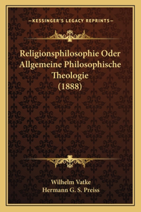 Religionsphilosophie Oder Allgemeine Philosophische Theologie (1888)