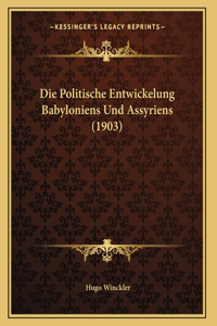 Die Politische Entwickelung Babyloniens Und Assyriens (1903)
