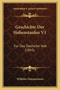 Geschichte Der Hohenstaufen V1: Fur Das Deutsche Volk (1843)