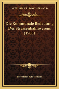 Die Kommunale Bedeutung Des Strassenbahnwesens (1903)