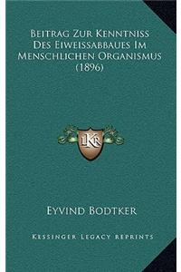 Beitrag Zur Kenntniss Des Eiweissabbaues Im Menschlichen Organismus (1896)